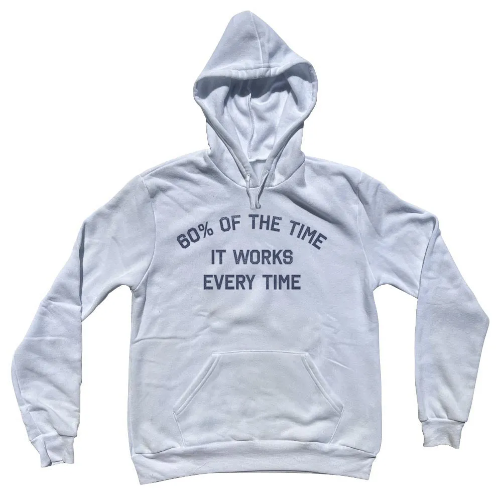 60% Of The Time It Works Every Time Tri-Blend Hoodie